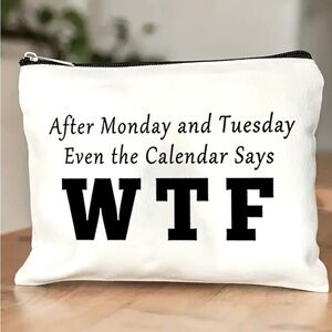 NEW MAKEUP BAG “AFTER MONDAY & TUESDAY EVEN THE CALENDAR SAYS WTF”